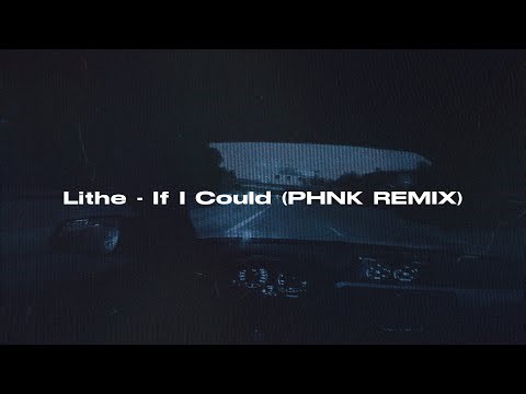 Lithe - If I Could (PHNK REMIX)