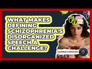 What Makes Defining Schizophrenia's Disorganized Speech A Challenge? - Schizophrenia Support Network