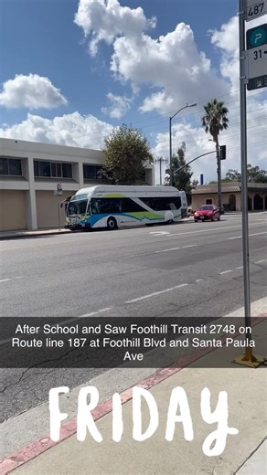 After School and Saw Foothill Transit 2748 on Route line 187 at Foothill Blvd and Santa Paula Ave