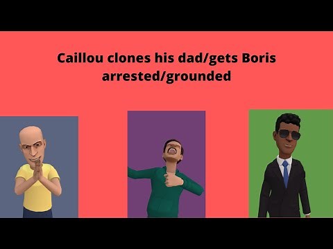 Caillou clones his dad/gets Boris arrested/grounded