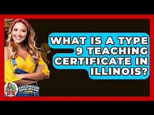 What Is A Type 9 Teaching Certificate In Illinois? - Childhood Education Zone