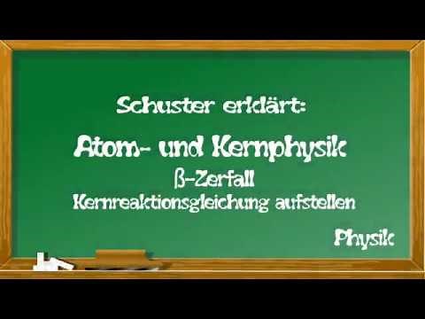 ß-Zerfall Kernreaktionsgleichung aufstellen