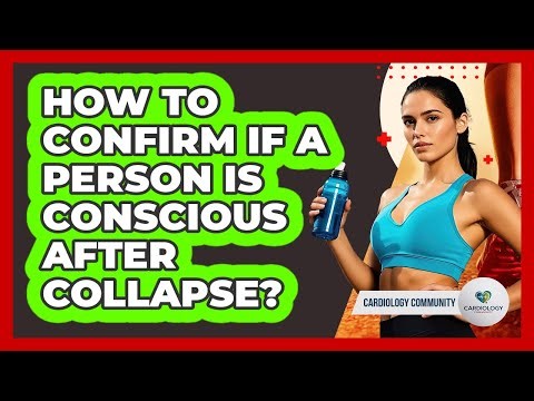 How To Confirm If A Person Is Conscious After Collapse?