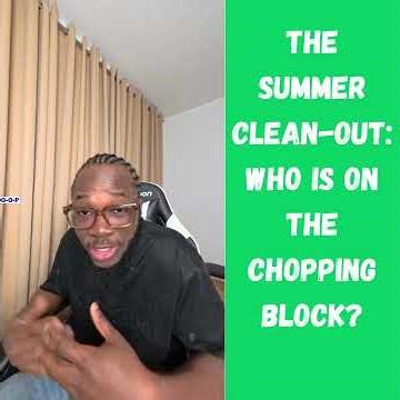 The Summer Clean out: who is on the chopping block??