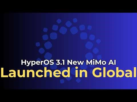 Xiaomi Launched HyperOS 3.1 MiMo (MiClaw) AI Globally - 3 New AI Assistant With Latest Features