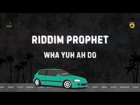 RIDDIM PROPHET – Wha Yuh Ah Do