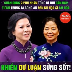 1.5M views · 6K reactions | Chân Dung 2 Phu Nhân Tổng Bí Thư Gần Đây: Từ Nữ Trung Tá Công An Đến Nữ Họa Sĩ Tài Hoa Khiến Dư Luận Sửng Sốt! L. | Góc Nhìn Tri Thức | Facebook