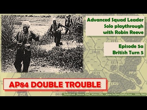 ASL solo playthrough with Robin Reeve, AP84 DOUBLE TROUBLE, Episode 5a,British Turn 5.
