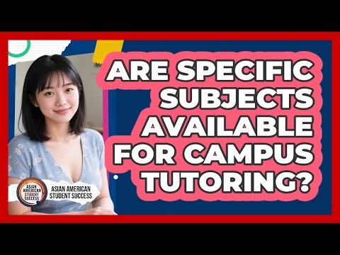 Are Specific Subjects Available For Campus Tutoring?