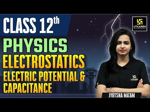 Electric Potential & Capacitance | Electrostatics | Class 12th Physics By Jyotsna Ma'am