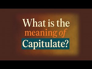 What is the meaning of Capitulate?