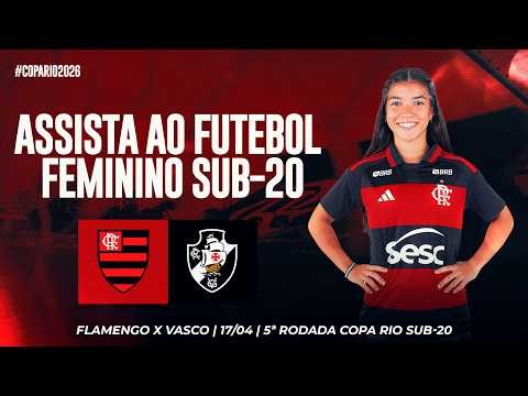 🔴 AO VIVO: FLAMENGO x VASCO | COPA RIO DE FUTEBOL FEMININO SUB-20 (17/04/26)