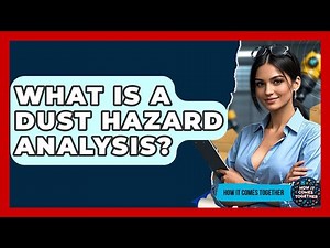 What Is A Dust Hazard Analysis? - How It Comes Together