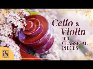 100 Cello & Violin Classical Music Pieces