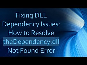 Fixing DLL Dependency Issues: How to Resolve theDependency.dll Not Found Error