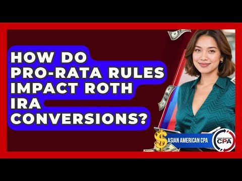 How Do Pro-rata Rules Impact Roth IRA Conversions? - Asian American CPA