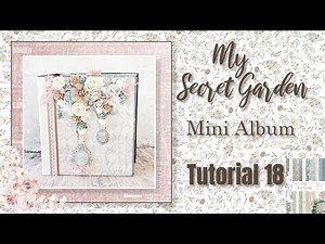 Tutorial 18 My Secret Garden Mini Album ( Scrapqueen Designs paper collection My Secret Garden