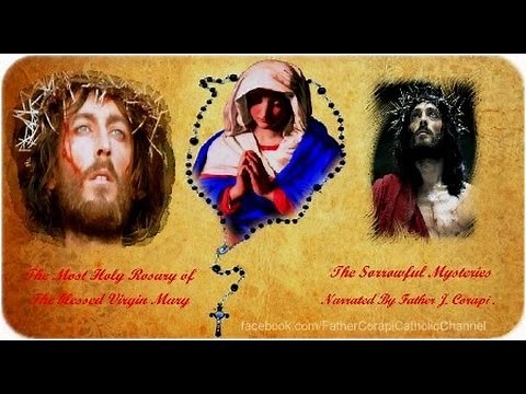 Fr. Corapi ~ THE HOLY ROSARY ~ Sorrowful Mysteries