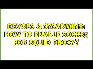 DevOps & SysAdmins: How to enable SOCKS5 for Squid proxy?