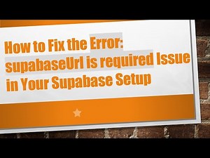 How to Fix the Error: supabaseUrl is required Issue in Your Supabase Setup