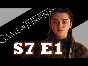 GAME OF THRONES Season 7: Episode 1 RECAP + Analysis