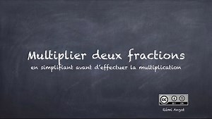 Multiplier deux fractions (en simplifiant avant d'effectuer la multiplication)