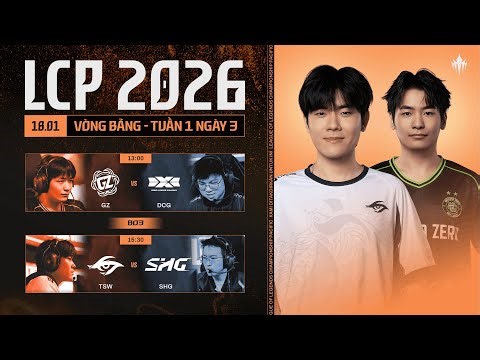[VN] GZ vs DCG | TSW vs SHG | Vòng Bảng Giai Đoạn 1 LCP 2026 - Tuần 1 Ngày 3