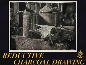 My Process for a Still Life Charcoal Drawing (Reductive Method)