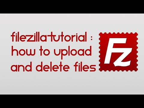 FileZilla Tutorial - How to upload and delete files