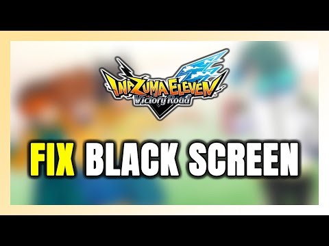 How to FIX INAZUMA ELEVEN: Victory Road Black Screen!