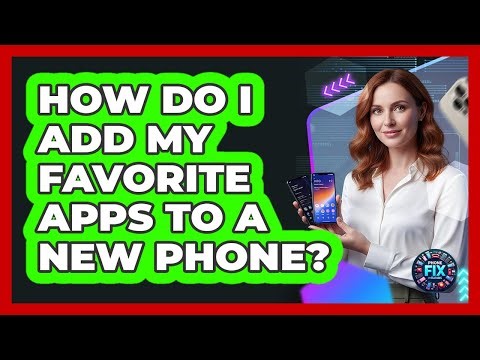 How Do I Add My Favorite Apps To A New Phone?