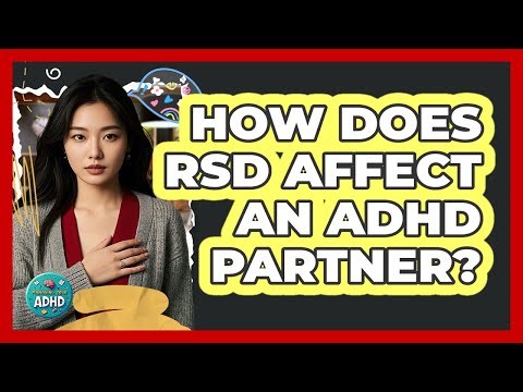 How Does RSD Affect An ADHD Partner? - Managing Your ADHD