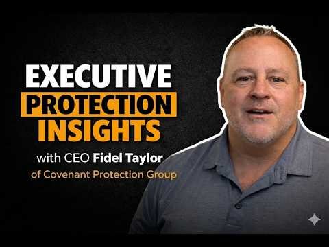 Executive Protection Insights with CEO Fidel Taylor of Covenant Protection Group