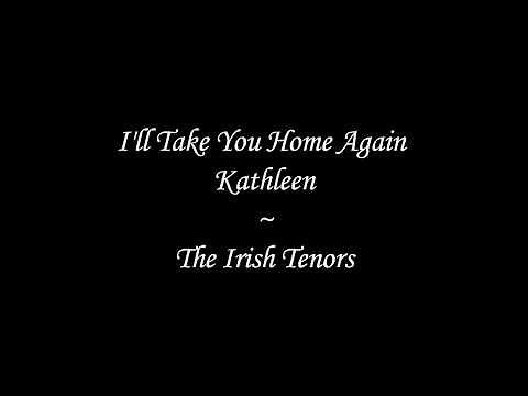 The Irish Tenors - I'll Take You Home Again Kathleen (Lyrics)