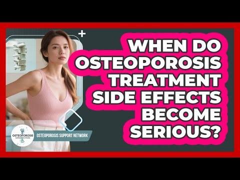 When Do Osteoporosis Treatment Side Effects Become Serious?