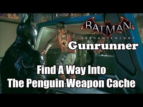 Batman Arkham Knight Find A Way Into The Penguin Weapon Cache - Gunrunner