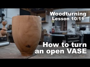 Woodturning Lesson 10/11 - How to turn an open vase