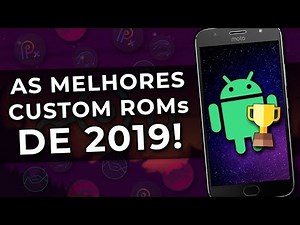 AS MELHORES CUSTOM ROMS ANDROID DE 2019!
