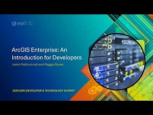 ArcGIS Enterprise: An Introduction for Developers