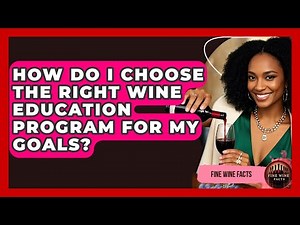 How Do I Choose the Right Wine Education Program for My Goals? | Fine Wine Facts