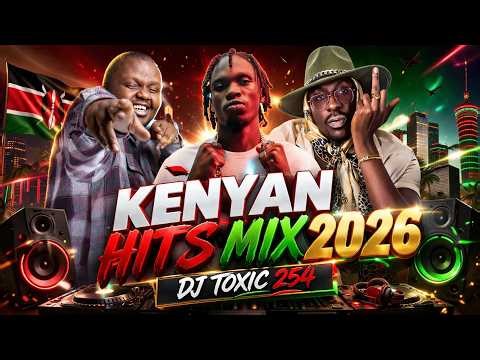 BEST KENYAN MUSIC MIX 2026 🔥 Nonstop Club Bangers | DJ TOXIC 254 FT BIEN | MEJJA | TOXIC | IYANII