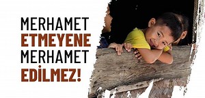 “Merhamet Etmeyene Merhamet Edilmez” Hadisinin Anlamı Nedir?