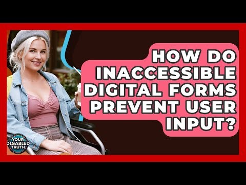 How Do Inaccessible Digital Forms Prevent User Input? - Your Disabled Truth
