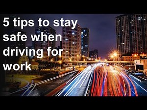 5 tips to stay safe when driving for work