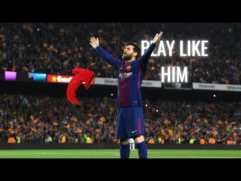 How to play like the Lionel Messi