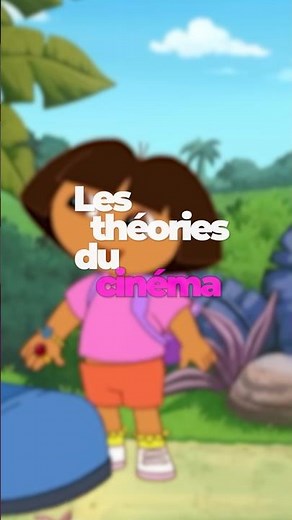 Les THEORIES Du CINEMA(Dora l'Exploratrice💐)
