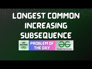 #791 GFG POTD | Longest Common Increasing Subsequence | GFG Solutions | 16-11-2025