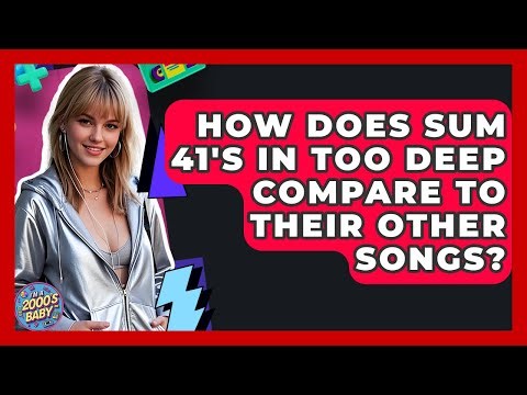 How Does Sum 41's In Too Deep Compare To Their Other Songs? - I'm a 2000s Baby