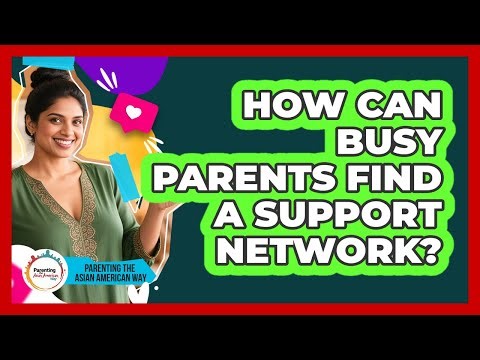 How Can Busy Parents Find A Support Network?