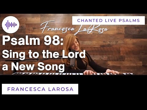 Psalm 98 - Sing to the Lord a New Song - Francesca LaRosa (LIVE with chanted verses)